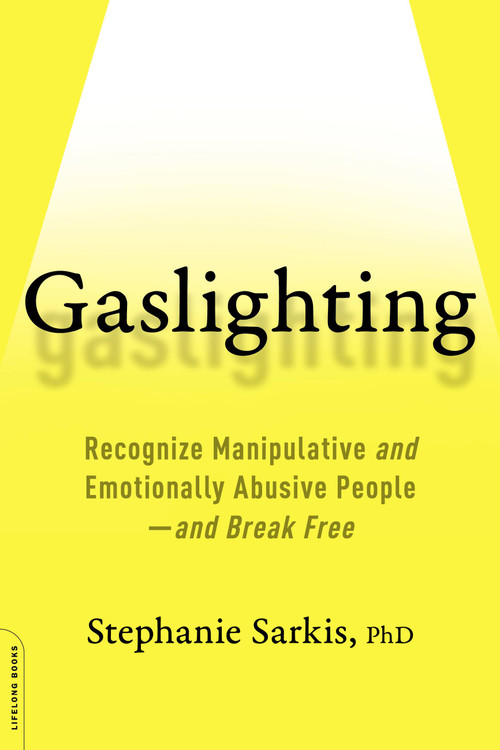Gaslighting (Recognize Manipulative and Emotionally Abusive People -- and Break Free) by Stephanie Moulton Sarkis, 9780738284668