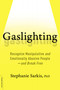 Gaslighting (Recognize Manipulative and Emotionally Abusive People -- and Break Free) by Stephanie Moulton Sarkis, 9780738284668