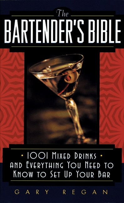 The Bartender's Bible (1001 Mixed Drinks and Everything You Need to Know to Set Up Your Bar) by Gary Regan, 9780061092206