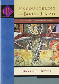 Encountering the Book of Isaiah (A Historical and Theological Survey) by Bryan E. Beyer, 9780801026454