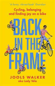 Back in the Frame (Cycling, belonging and finding joy on a bike) by Jools Walker, 9780751570779