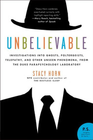 Unbelievable (Investigations into Ghosts, Poltergeists, Telepathy, and Other Unseen Phenomena, from the Duke Parapsychology Laboratory) by Stacy Horn, 9780061116902