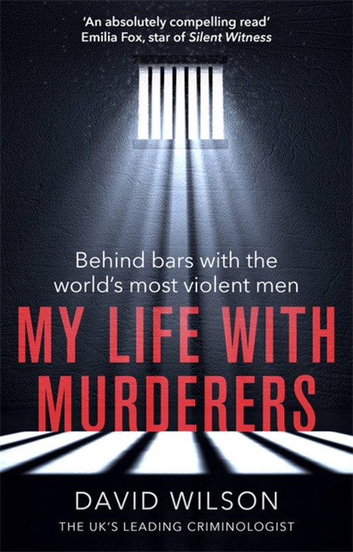 My Life with Murderers (Behind Bars with the World's Most Violent Men) by Dr. David Wilson, 9780751574135