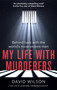 My Life with Murderers (Behind Bars with the World's Most Violent Men) by Dr. David Wilson, 9780751574135