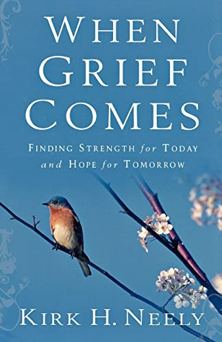 When Grief Comes (Finding Strength for Today and Hope for Tomorrow) by Kirk Neely, 9780801067600