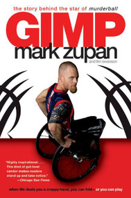 GIMP (The Story Behind the Star of Murderball) by Mark Zupan, Tim Swanson, 9780061127694