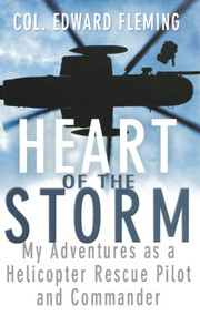 Heart of the Storm (My Adventures as a Helicopter Rescue Pilot and Commander) by Col. Edward L. Fleming, 9780471264361