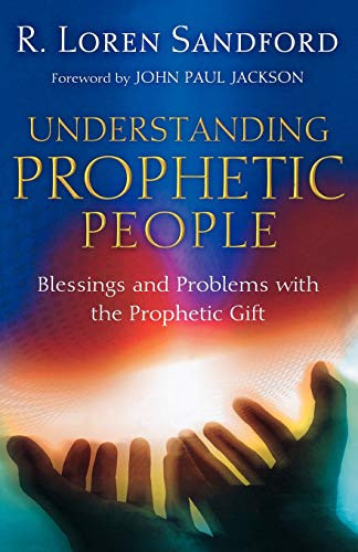 Understanding Prophetic People (Blessings and Problems with the Prophetic Gift) by R. Loren Sandford, John Paul Jackson, 9780800794224