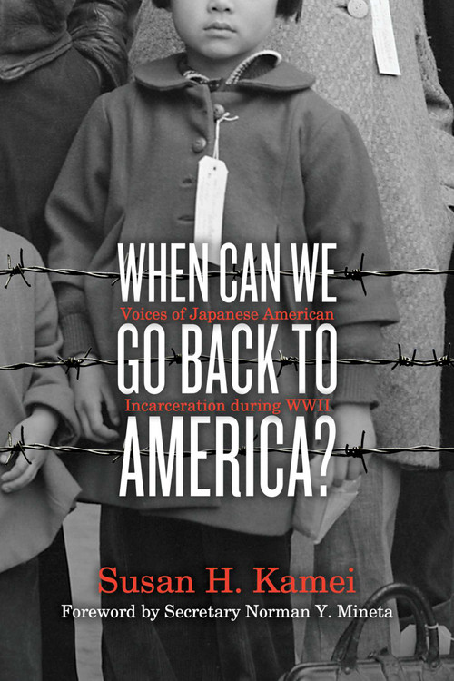 When Can We Go Back to America? (Voices of Japanese American Incarceration during WWII) by Susan H. Kamei, Norman Y. Mineta, 9781481401449