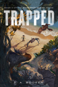 Trapped (Book 3 of the Shipwreck Island Series) by S. A. Bodeen, 9781250027825