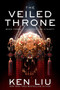The Veiled Throne by Ken Liu, 9781481424332