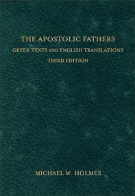 The Apostolic Fathers (Greek Texts and English Translations) by Michael W. Holmes, 9780801034688