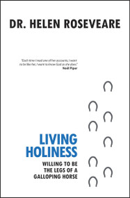 Living Holiness (Willing to be the Legs of a Galloping Horse) by Helen Roseveare, 9781845503529