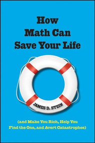 How Math Can Save Your Life ((And Make You Rich, Help You Find The One, and Avert Catastrophes)) by James D. Stein, 9780470437759