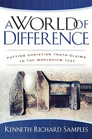 A World of Difference (Putting Christian Truth-Claims to the Worldview Test) by Kenneth Richard Samples, 9780801068225