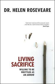 Living Sacrifice (Willing to be Whittled as an Arrow) by Helen Roseveare, 9781845502942