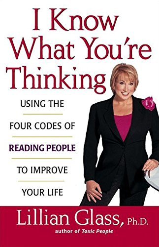 I Know What You're Thinking (Using the Four Codes of Reading People to Improve Your Life) by Lillian Glass, 9780471430292