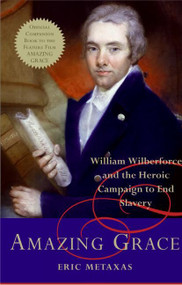 Amazing Grace (William Wilberforce and the Heroic Campaign to End Slavery) by Eric Metaxas, 9780061173004