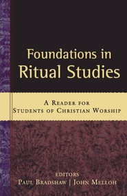Foundations in Ritual Studies (A Reader for Students of Christian Worship) by Paul Bradshaw, John Melloh, 9780801034992