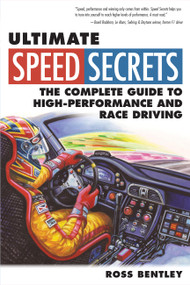 Ultimate Speed Secrets (The Complete Guide to High-Performance and Race Driving) by Ross Bentley, 9780760340509