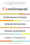 Unretirement (How Baby Boomers are Changing the Way We Think About Work, Community, and the Good Life) by Chris Farrell, 9781632863232