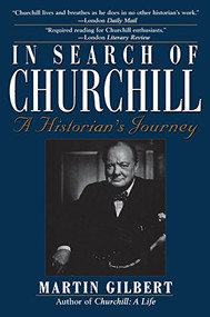 In Search of Churchill (A Historian's Journey) by Martin Gilbert, 9781620455876