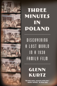 Three Minutes in Poland (Discovering a Lost World in a 1938 Family Film) by Glenn Kurtz, 9780374535797