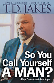So You Call Yourself a Man? (A Devotional for Ordinary Men with Extraordinary Potential) by T.D. Jakes, 9780764204517