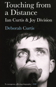 Touching from a Distance (Ian Curtis and Joy Division) by Deborah Curtis, 9780571224814
