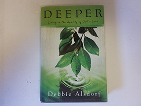Deeper (Living in the Reality of God's Love) by Debbie Alsdorf, 9780800732158