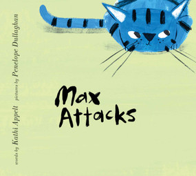 Max Attacks by Kathi Appelt, Penelope Dullaghan, 9781481451468