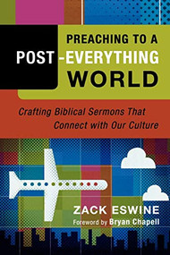 Preaching to a Post-Everything World (Crafting Biblical Sermons That Connect with Our Culture) by Zack Eswine, Bryan Chapell, 9780801091940