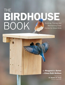 The Birdhouse Book (Building, Placing, and Maintaining Great Homes for Great Birds) by Margaret A. Barker, Elissa Ruth Wolfson, 9780760368626