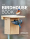 The Birdhouse Book (Building, Placing, and Maintaining Great Homes for Great Birds) by Margaret A. Barker, Elissa Ruth Wolfson, 9780760368626