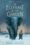 An Elephant in the Garden (Inspired by a True Story) by Michael Morpurgo, 9781250034144