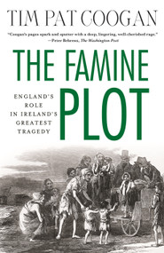 The Famine Plot (England's Role in Ireland's Greatest Tragedy) by Tim Pat Coogan, 9781137278838