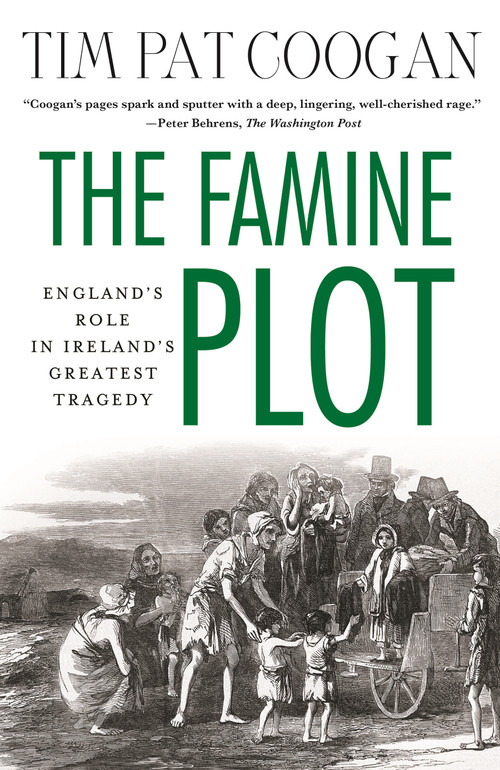 The Famine Plot (England's Role in Ireland's Greatest Tragedy) by Tim Pat Coogan, 9781137278838