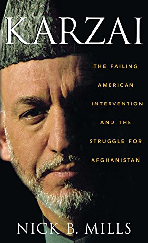 Karzai (The Failing American Intervention and the Struggle for Afghanistan) by Nick B. Mills, 9780470134009