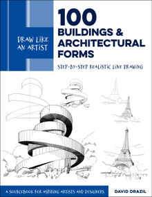 Draw Like an Artist: 100 Buildings and Architectural Forms (Step-by-Step Realistic Line Drawing - A Sourcebook for Aspiring Artists and Designers) by David Drazil, 9780760370766