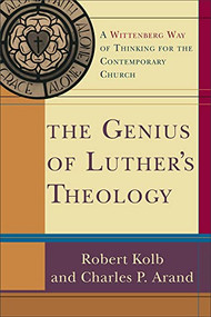 The Genius of Luther's Theology (A Wittenberg Way of Thinking for the Contemporary Church) by Robert Kolb, Charles P. Arand, 9780801031809