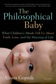 The Philosophical Baby (What Children's Minds Tell Us About Truth, Love, and the Meaning of Life) by Alison Gopnik, 9780312429843
