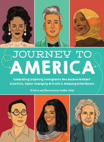 Journey to America (Celebrating Inspiring Immigrants Who Became Brilliant Scientists, Game-Changing Activists & Amazing Entertainers) by Maliha Abidi, 9780760371220