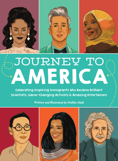 Journey to America (Celebrating Inspiring Immigrants Who Became Brilliant Scientists, Game-Changing Activists & Amazing Entertainers) by Maliha Abidi, 9780760371220