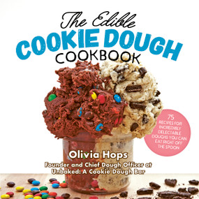 The Edible Cookie Dough Cookbook (75 Recipes for Incredibly Delectable Doughs You Can Eat Right Off the Spoon) - 9780760371855 by Olivia Hops, 9780760371855