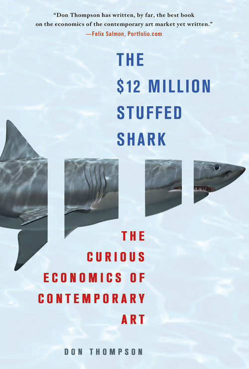 The $12 Million Stuffed Shark (The Curious Economics of Contemporary Art) by Don Thompson, 9780230620599