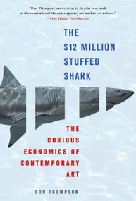 The $12 Million Stuffed Shark (The Curious Economics of Contemporary Art) by Don Thompson, 9780230620599