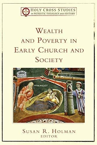 Wealth and Poverty in Early Church and Society by Susan R. Holman, 9780801035494