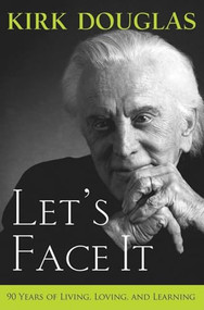 Let's Face It (90 Years of Living, Loving, and Learning) by Kirk Douglas, 9780470376171