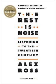 The Rest Is Noise (Listening to the Twentieth Century) by Alex Ross, 9780312427719