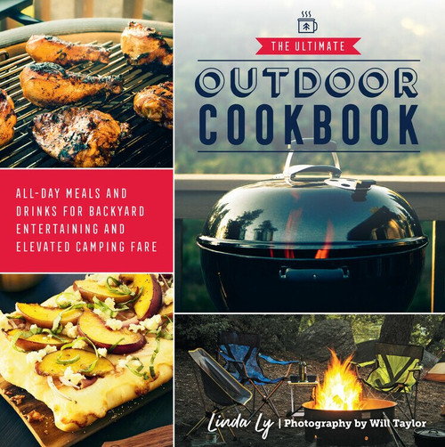 The Ultimate Outdoor Cookbook (All-Day Meals and Drinks for Getting Outside and Camping, Backpacking, or Backyard Entertaining) by Linda Ly, 9780760372852